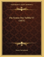 Die Syntax Des Vulfila V1 (1875) 1169567959 Book Cover