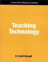 Teaching Technology: A How to Do It Manual for Librarians (How-To-Do-It Manuals for Libraries, No. 115) (How-to-Do-It Manuals for Libraries, No.115.) 1555704263 Book Cover