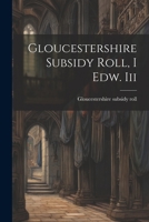 Gloucestershire Subsidy Roll, I Edw. Iii 1021589152 Book Cover