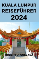 KUALA LUMPUR REISEFÜHRER 2024 (German Edition) B0CSHZGTX5 Book Cover