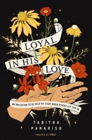 Loyal in His Love: An Invitation to Be Held by Jesus When Others Let You Go 0310160200 Book Cover