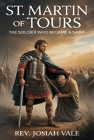 ST. MARTIN OF TOURS: The Soldier Who Became a Saint B0GKVNK1LP Book Cover