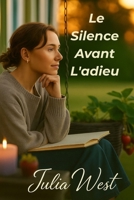 Le silence avant l'adieu: Une histoire de départ discret et d’amour de soi assumé (French Edition) B0FJRVG9P8 Book Cover