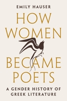 How Women Became Poets: A Gender History of Greek Literature 0691248761 Book Cover