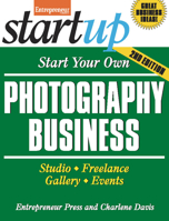 Start Your Own Photography Business: Studio, Freelance, Gallery, Events (Start Your Own Photography Business: Studio, Freelance, Events) 159918124X Book Cover