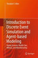 Introduction to Discrete Event Simulation and Agent-Based Modeling: Voting Systems, Health Care, Military, and Manufacturing 1447157257 Book Cover
