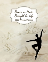 Dance Is Music Brought To Life 2020 Weekly Planner: Male Ballet Dancer Schedule Organizer Notebook 1696897084 Book Cover