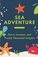 Sea Adventure: Pierre Aronnax And Twenty Thousand Leagues: 20 B09BGF8Y17 Book Cover