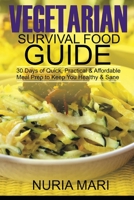 Vegetarian Survival Food Guide: 30 Days of Quick, Practical & Affordable Meal Prep to Keep You Healthy & Sane B08928MGDS Book Cover