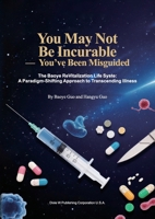 You May Not Be Incurable: You've Been Misguided 1683727614 Book Cover