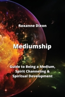 Mediumship: Guide to Being a Medium, Spirit Channeling & Spiritual Development B0CK62SKNQ Book Cover