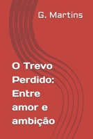 O Trevo Perdido: Entre amor e ambição (Portuguese Edition) B0GZZ6JWD3 Book Cover