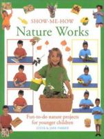 Show-me-how Nature Works: Fun-to-do Nature Projects for Younger Children 0754800997 Book Cover