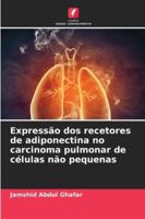 Expressão dos recetores de adiponectina no carcinoma pulmonar de células não pequenas (Portuguese Edition) 6209307450 Book Cover
