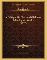 A Critique On Nott And Gliddon's Ethnological Works 1166409775 Book Cover