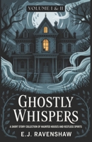 Ghostly Whispers I & II: A Short Story Collection of Haunted Houses and Restless Spirits B0FP2JPLZW Book Cover