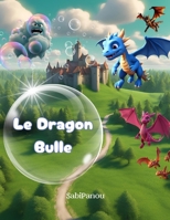Le Dragon bulle (French Edition) B0D7BSZQQ6 Book Cover