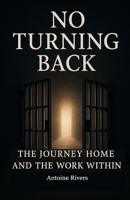 No Turning Back: The Journey Home And The Work Within B0FCC2FDFS Book Cover