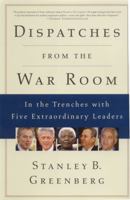 Dispatches from the War Room: In the Trenches with Five Extraordinary Leaders 0312351526 Book Cover
