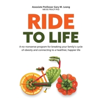 Ride to Life: A no-nonsense program for breaking your family's cycle of obesity and connecting to a healthier, happier life. 0648671208 Book Cover