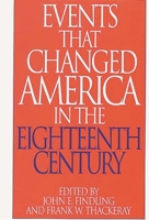 Events That Changed America in the Eighteenth Century 0313290822 Book Cover