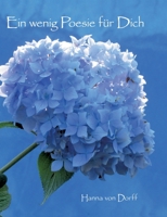 Ein wenig Poesie für Dich: Gedanken und Fotografien von Hanna von Dorff 3746968283 Book Cover