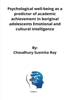 Psychological well-being as a predictor of academic achievement in riginal adolescents Emotional and cultural intelligence 3573890741 Book Cover