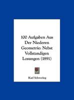 100 Aufgaben Aus Der Niederen Geometrie Nebst Vollstandigen Losungen, - Primary Source Edition 1160761531 Book Cover