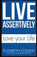 Live Assertively Love Your Life 1500499064 Book Cover