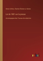 Loi de 1881 sur la presse: Accompagnee des Travaux de redaction 3385011868 Book Cover