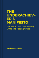 The Underachiever's Manifesto: The Guide to Accomplishing Little and Feeling Great 0811853683 Book Cover