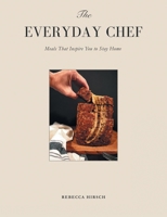 The Everyday Chef: Meals That Will Inspire You To Stay Home 1779628579 Book Cover