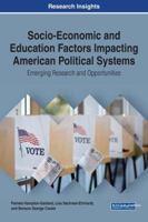 Socio-Economic and Education Factors Impacting American Political Systems: Emerging Research and Opportunities (Advances in Electronic Government, Digital Divide, and Regional Development 1522538437 Book Cover