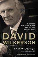 David Wilkerson: The Cross, the Switchblade, and the Man Who Believed 0310326273 Book Cover