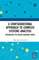 A Configurational Approach to Complex Systems Analysis: Introducing The Kauzon Quadrant Model 104140199X Book Cover
