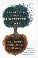 Genetics and the Unsettled Past: The Collision of DNA, Race, and History 0813552559 Book Cover