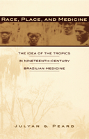 Race, Place, and Medicine: The Idea of the Tropics in Nineteenth-Century Brazil 0822323974 Book Cover