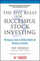 The Five Rules for Successful Stock Investing: Morningstar's Guide to Building Wealth and Winning in the Market 0471686174 Book Cover