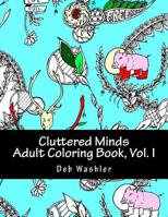 Cluttered Minds Volume I: Adult Coloring Book 1719232954 Book Cover