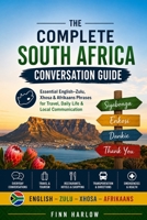 The Complete South Africa Conversation Guide: Essential English–Zulu, Xhosa & Afrikaans Phrases for Travel, Daily Life & Local Communication B0H26XQ2BT Book Cover