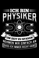 Ich Bin Physiker Um Zeit Zu Sparen Nehmen Wir Einfach An Dass Ich Immer Recht Habe: Liniertes Notizbuch Din-A5 Heft f�r Notizen 1670867080 Book Cover