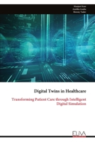 Digital Twins in Healthcare: Transforming Patient Care through Intelligent Digital Simulation 9999343635 Book Cover