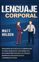 Lenguaje corporal: Desvelando los secretos de la comunicación no verbal de un macho y una hembra alfa, incluyendo cómo analizar a las personas, ... y desarrollar carisma 1950922766 Book Cover