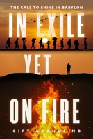 In Exile Yet on Fire: A Call to Shine in Babylon 9786802101 Book Cover