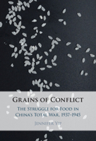 Grains of Conflict: The Struggle for Food in China's Total War, 1937–1945 1009601326 Book Cover