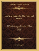Dante In Rapporto Alle Fonti Del Diritto: Ed Alla Letteratura Giuridica Del Suo Tempo (1908) 116035359X Book Cover