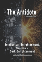 The Antidote: Intellectual Enlightenment, The Antidote to Dark Enlightenment (The Human Transition Book Series) B0FCFJDV96 Book Cover