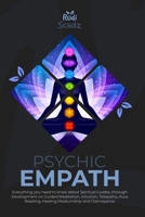 Psychic Empath: Everything you need to know about Spiritual Guides, through Development on Guided Meditation, Intuition, Telepathy, Aura Reading, Healing Mediumship and Clairvoyance B095GLQ1SZ Book Cover
