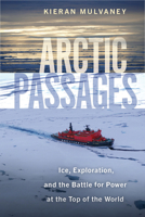 Arctic Passages: Ice, Exploration, and the Battle for Power at the Top of the World 1642832073 Book Cover