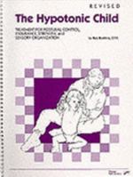 The Hypotonic Child: Treatment for Postural Control, Endurance, Strength, and Sensory Organization 076164220X Book Cover